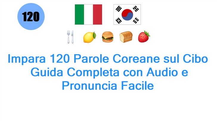 Impara 120 Parole Coreane sul Cibo: Guida Completa con Audio e Pronuncia Facile